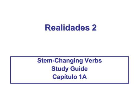Realidades 2 Stem-Changing Verbs Study Guide Capítulo 1A.