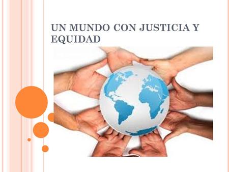 UN MUNDO CON JUSTICIA Y EQUIDAD