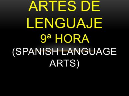 ARTES DE LENGUAJE 9ª HORA (SPANISH LANGUAGE ARTS).
