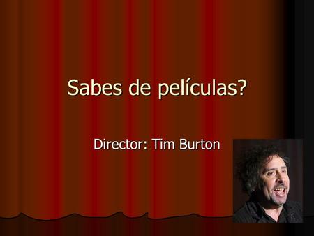 Sabes de películas? Director: Tim Burton.