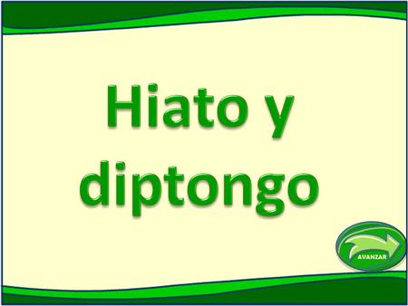 Hiato y diptongo.