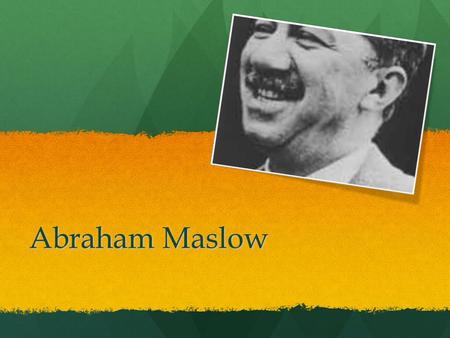 Abraham Maslow. Nueva York, 1908 – California, 1970. Nueva York, 1908 – California, 1970. Psiquiatra y psicólogo estadounidense. Impulsor de la psicología.
