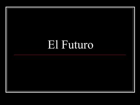 El Futuro. ¿Cuándo debes usar el futuro? Debes usar el futuro cuando quieres indicar que algo va a pasar o ocurrir. El futuro se traduce en inglés como.