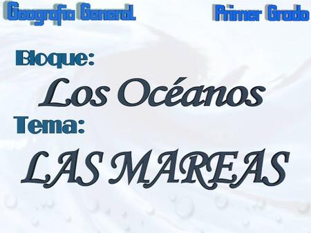 Propósito: Qué los alumnos conozcan las principales causas del origen de las mareas.