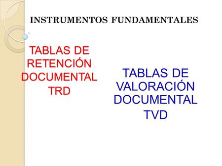 TABLAS DE RETENCIÓN DOCUMENTAL TRD
