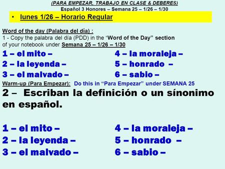 Word of the day (Palabra del día) : 1 - Copy the palabra del día (PDD) in the “Word of the Day” section of your notebook under Semana 25 – 1/26 – 1/30.
