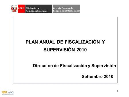 1 PLAN ANUAL DE FISCALIZACIÓN Y SUPERVISIÓN 2010 Dirección de Fiscalización y Supervisión Setiembre 2010.