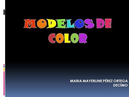 MARIA MAYERLINE PÉREZ ORTEGA DECÍMO. El modelo HSB se basa en la percepción humana del color y describe tres características fundamentales del color.