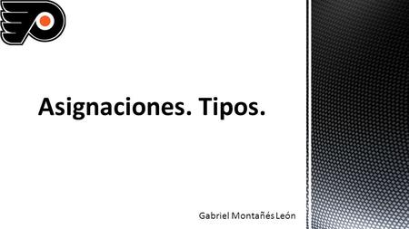 Asignaciones. Tipos. Gabriel Montañés León.