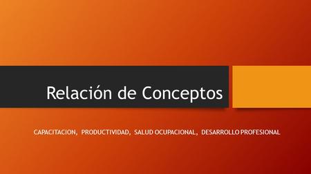 CAPACITACION, PRODUCTIVIDAD, SALUD OCUPACIONAL, DESARROLLO PROFESIONAL
