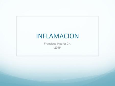 INFLAMACION Francisco Huerta Ch. 2015.