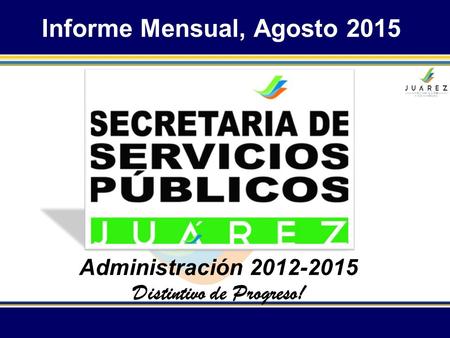 Informe Mensual, Agosto 2015 Administración 2012-2015 Distintivo de Progreso!