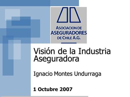 1 Octubre 2007 Visión de la Industria Aseguradora Ignacio Montes Undurraga Visión de la Industria Aseguradora Ignacio Montes Undurraga.