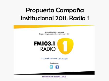 Propuesta Campaña Institucional 2011: Radio 1. Enunciación Figura del enunciatario: prosumidor, propone e intercambia contenidos con el enunciador, forma.