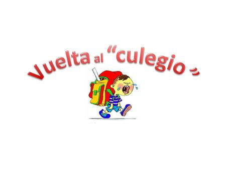 Vuelta al “culegio”.