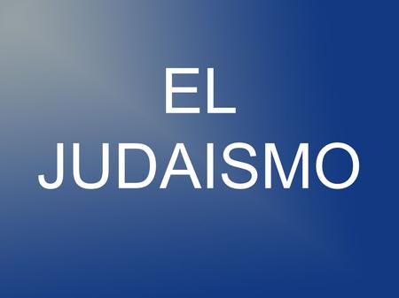 EL JUDAISMO.