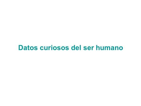 Datos curiosos del ser humano