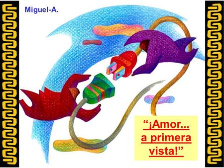 “¡Amor... a primera vista!” Miguel-A.. Mi interés exclusivo es hacer humor a costa de la guerra de los sexos, pero jamás menospreciar a ninguna de las.