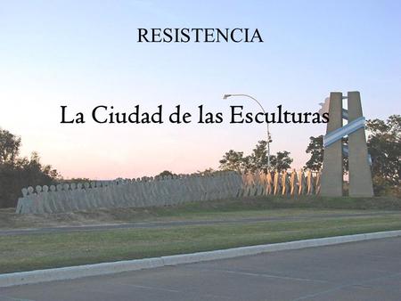 Un pps de Isolina y Risto en www.vitanoblepowerpoints.n et RESISTENCIA La Ciudad de las Esculturas.