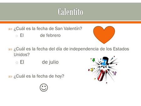 Calentito  El de julio ¿Cuál es la fecha de San Valentín?