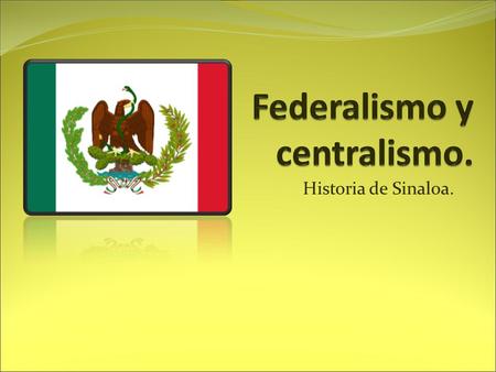 Federalismo y centralismo.