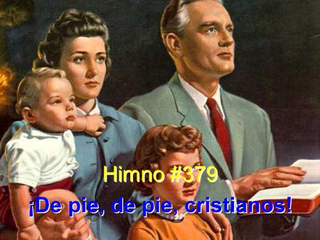 Himno #379 ¡De pie, de pie, cristianos! Himno #379 ¡De pie, de pie, cristianos!