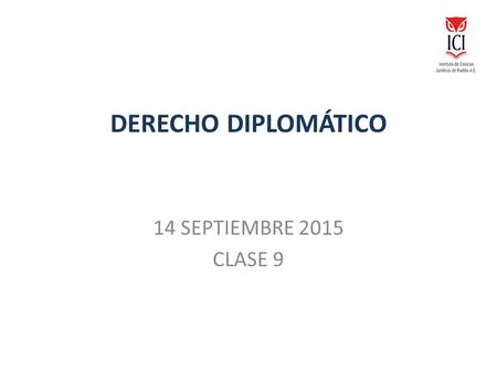 DERECHO DIPLOMÁTICO 14 SEPTIEMBRE 2015 CLASE 9.