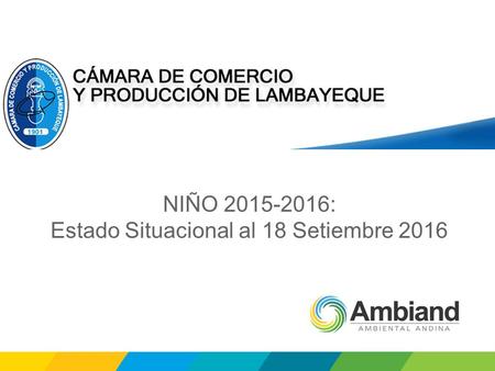 NIÑO 2015-2016: Estado Situacional al 18 Setiembre 2016.