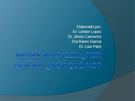 Elaborado por: Dr. Limber Lopez Dr. Jhony Camacho Dra Karen García Dr. Luis Patzi.