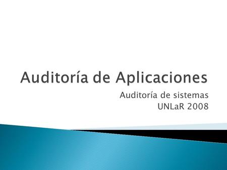 Auditoría de sistemas UNLaR 2008.  Aplicaciones en funcionamiento en cuanto al grado de cumplimiento de los objetivos para los que fueron creadas.