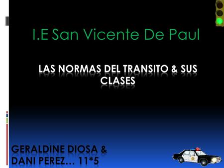 I.E San Vicente De Paul. Las Normas Del Transito Son:  Las Normas De Trafico Son Las Normas De Seguridad Para Que Tengamos Un Trafico Seguro Entre Vehículos.