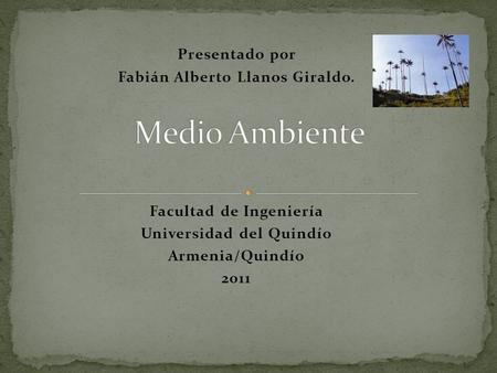 Presentado por Fabián Alberto Llanos Giraldo. Facultad de Ingeniería Universidad del Quindío Armenia/Quindío 2011.