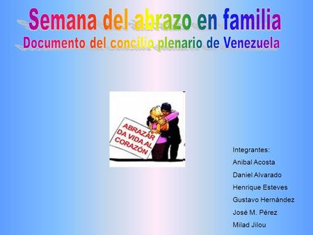 Integrantes: Anibal Acosta Daniel Alvarado Henrique Esteves Gustavo Hernández José M. Pérez Milad Jilou.