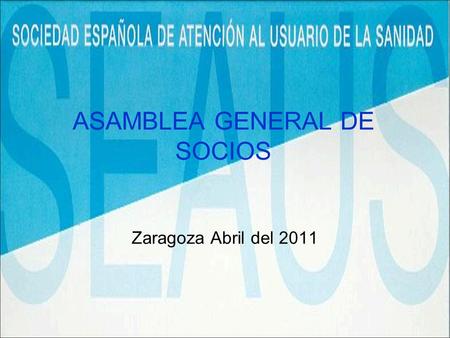 ASAMBLEA GENERAL DE SOCIOS Zaragoza Abril del 2011.