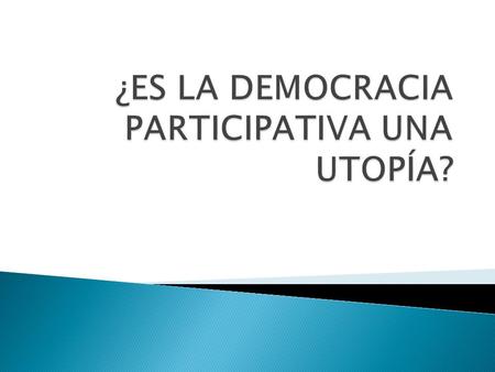 ¿ES LA DEMOCRACIA PARTICIPATIVA UNA UTOPÍA?