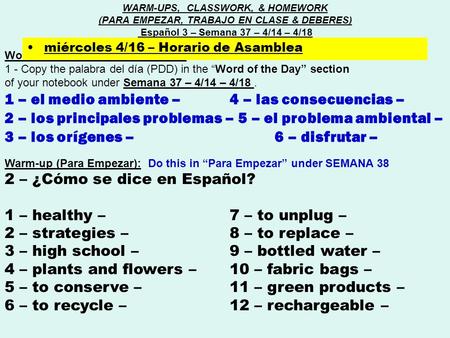 Word of the day (Palabra del día) : 1 - Copy the palabra del día (PDD) in the “Word of the Day” section of your notebook under Semana 37 – 4/14 – 4/18.