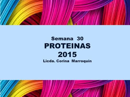 Semana 30 PROTEINAS 2015 Licda. Corina Marroquín