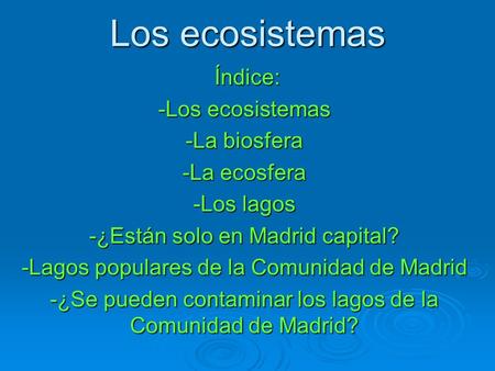 Los ecosistemas Índice: -Los ecosistemas -La biosfera -La ecosfera