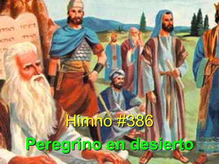 Himno #386 Peregrino en desierto Himno #386 Peregrino en desierto.