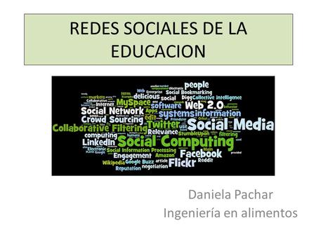REDES SOCIALES DE LA EDUCACION Daniela Pachar Ingeniería en alimentos.