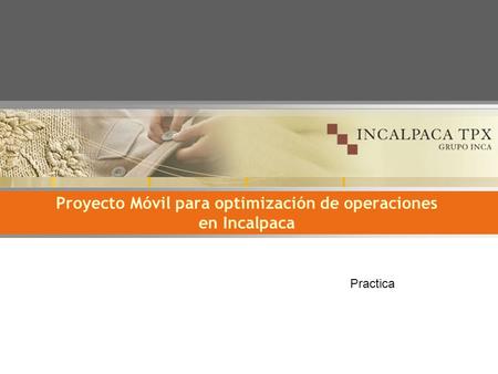 Proyecto Móvil para optimización de operaciones en Incalpaca Practica.