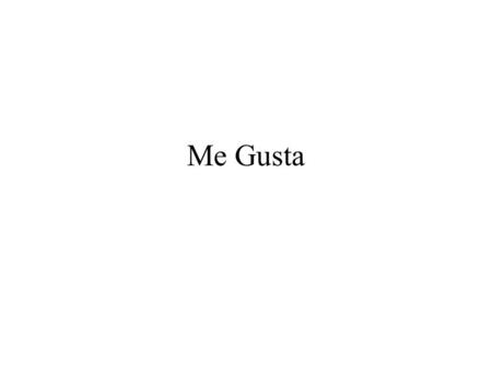Me Gusta.