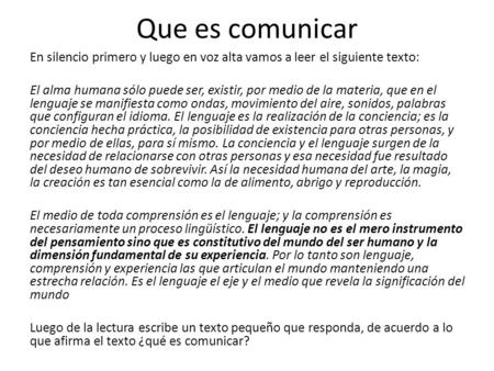 Que es comunicar En silencio primero y luego en voz alta vamos a leer el siguiente texto: El alma humana sólo puede ser, existir, por medio de la materia,