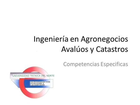 Ingeniería en Agronegocios Avalúos y Catastros Competencias Especificas.