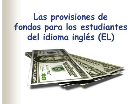 Las provisiones de fondos para los estudiantes del idioma inglés (EL)