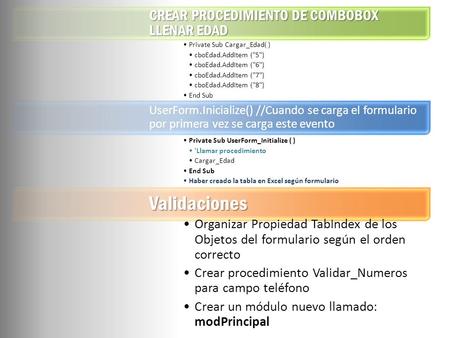 CREAR PROCEDIMIENTO DE COMBOBOX LLENAR EDAD Private Sub Cargar_Edad( ) cboEdad.AddItem (5) cboEdad.AddItem (6) cboEdad.AddItem (7) cboEdad.AddItem.