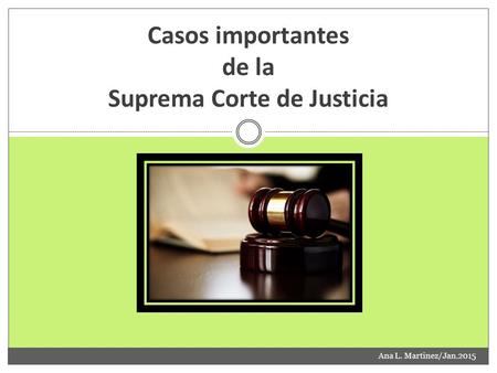 Casos importantes de la Suprema Corte de Justicia Ana L. Martinez/Jan.2015.