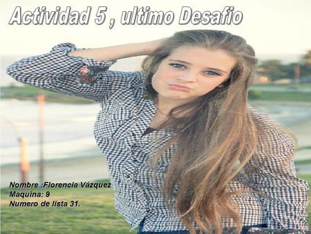 Nombre :Florencia Vázquez Maquina: 9 Numero de lista 31.