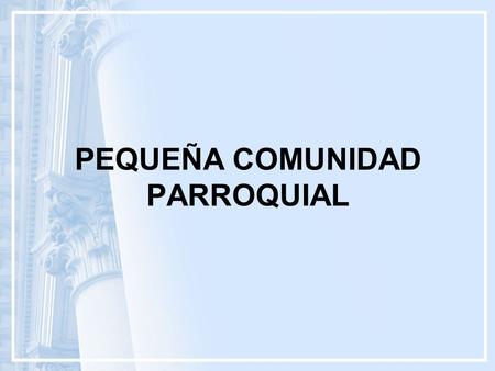 PEQUEÑA COMUNIDAD PARROQUIAL