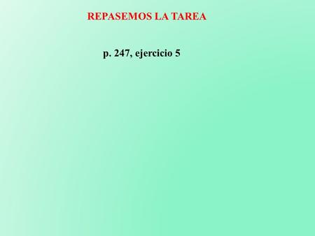 REPASEMOS LA TAREA p. 247, ejercicio 5. Hoy es martes. Es el 29 de octubre del 2013. Hace frío; es un día despejado. ¿Cómo podemos describir lo que hace.